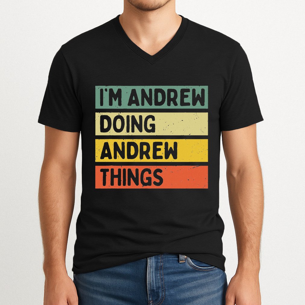 IM Andrew Doing Andrew Things Funny Personalized Quote V-Neck T-Shirt