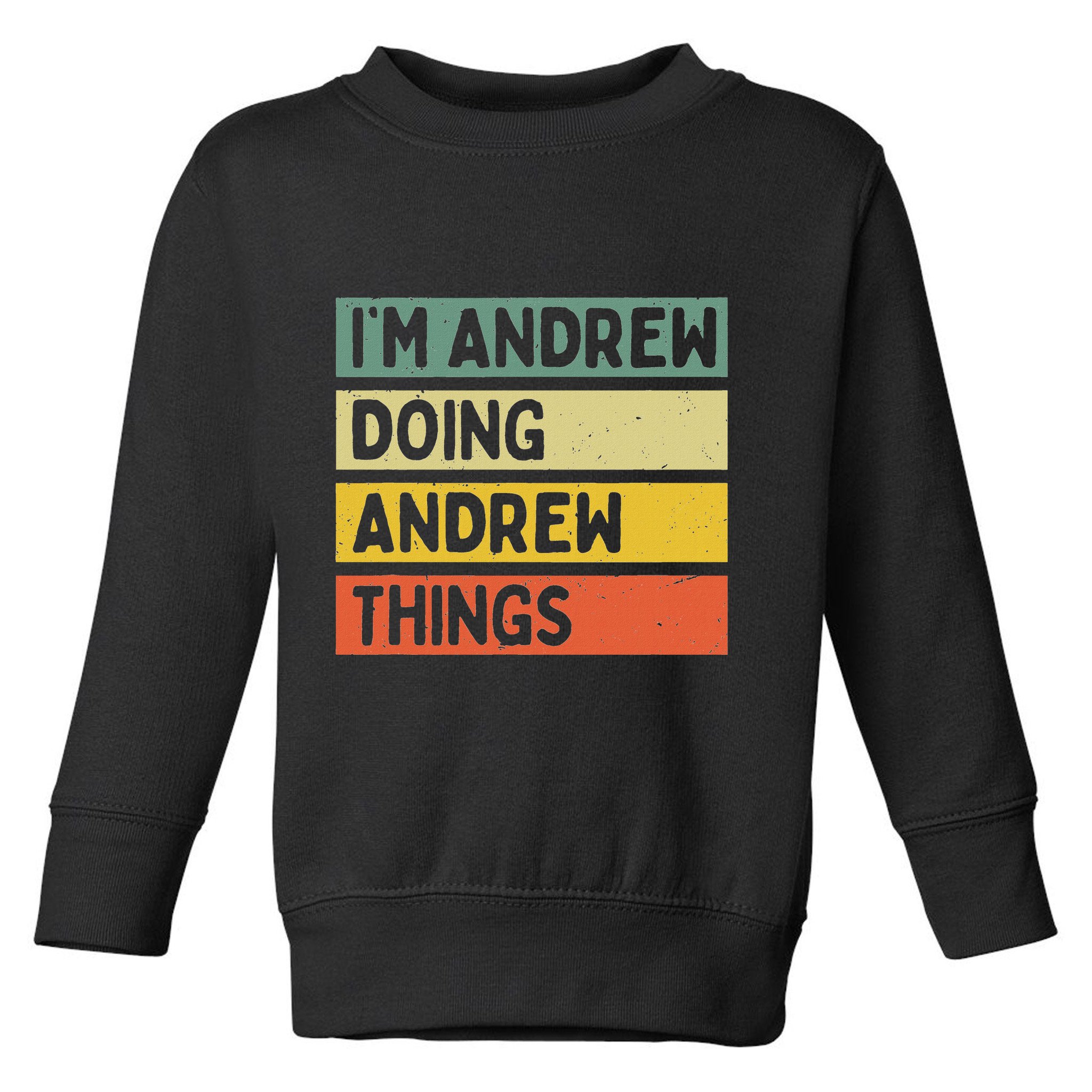 IM Andrew Doing Andrew Things Funny Personalized Quote Toddler Sweatshirt