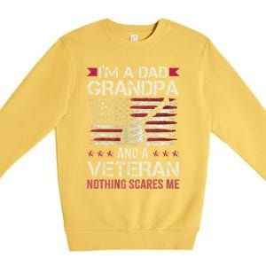 IM A Dad Grandpa And A Veteran Nothing Scares Me Premium Crewneck Sweatshirt