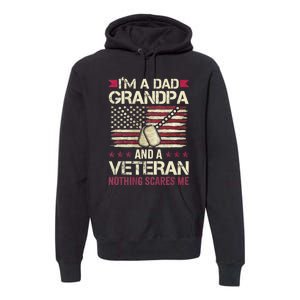 IM A Dad Grandpa And A Veteran Nothing Scares Me Premium Hoodie