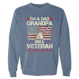 IM A Dad Grandpa And A Veteran Nothing Scares Me Garment-Dyed Sweatshirt