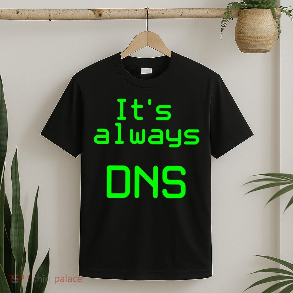 It's Always DNS T-Shirt