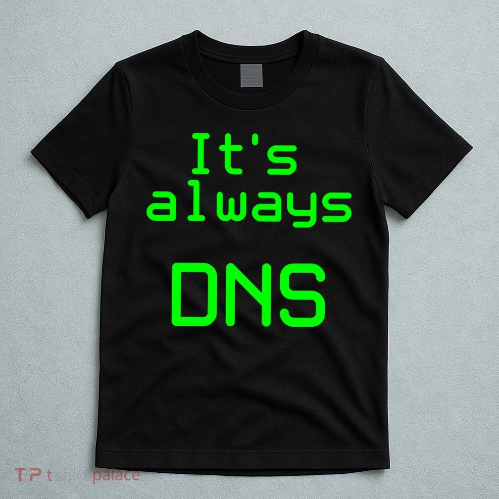 It's Always DNS T-Shirt