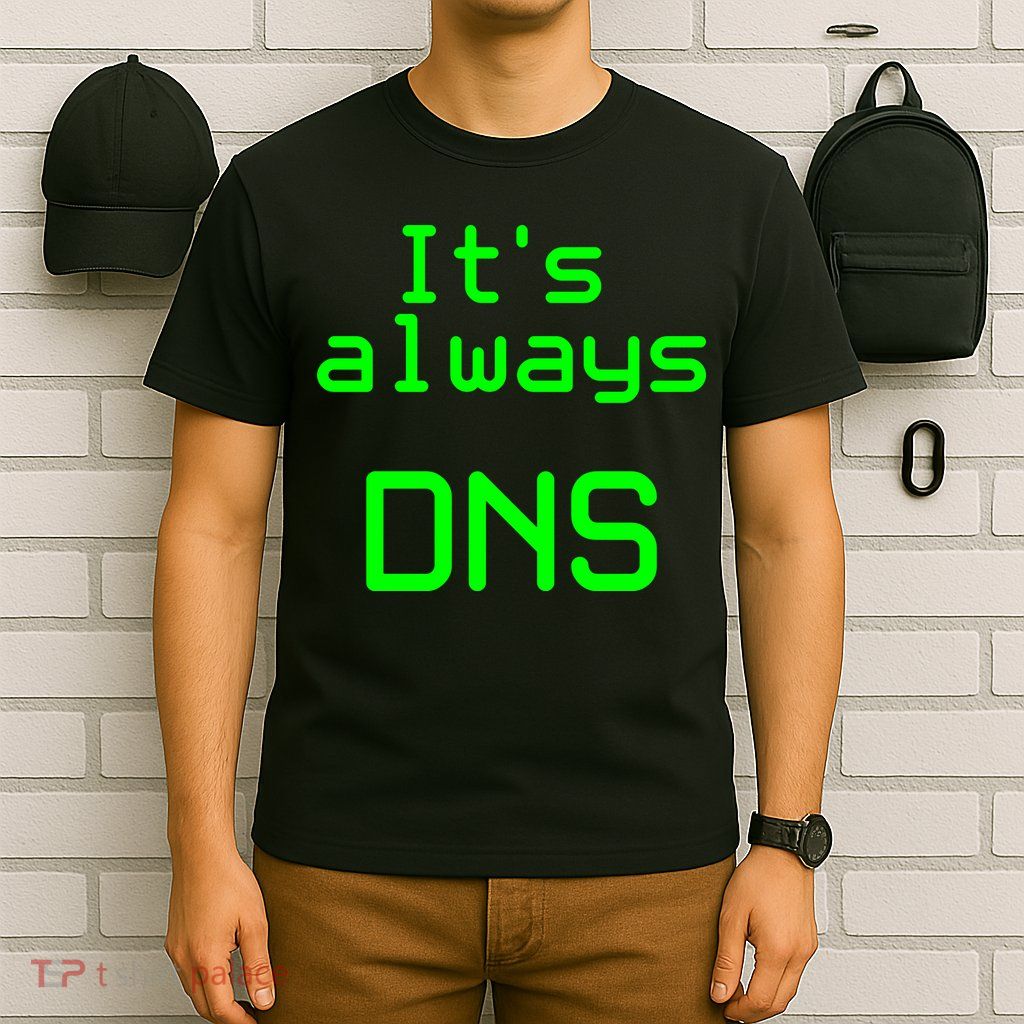 It's Always DNS T-Shirt