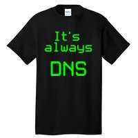 It's Always DNS Tall T-Shirt