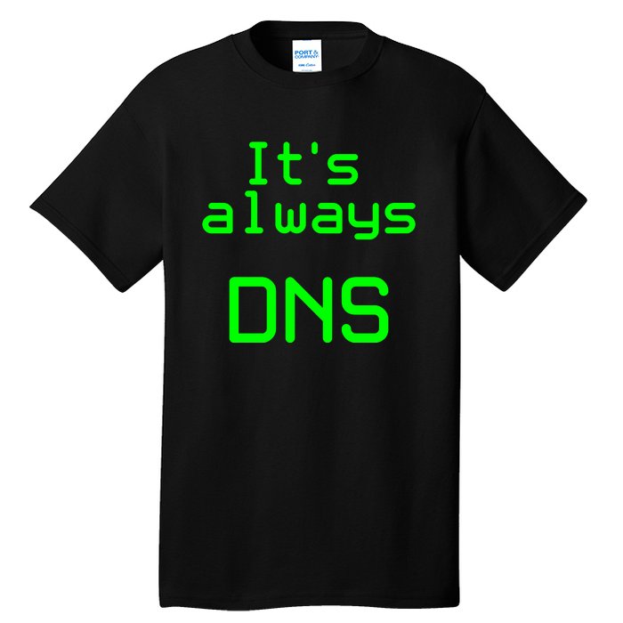 It's Always DNS Tall T-Shirt