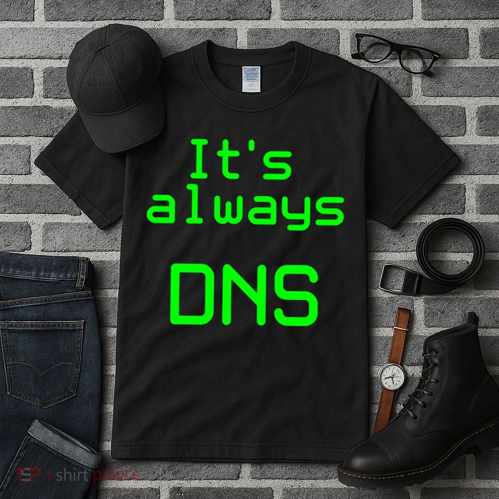 It's Always DNS Tall T-Shirt