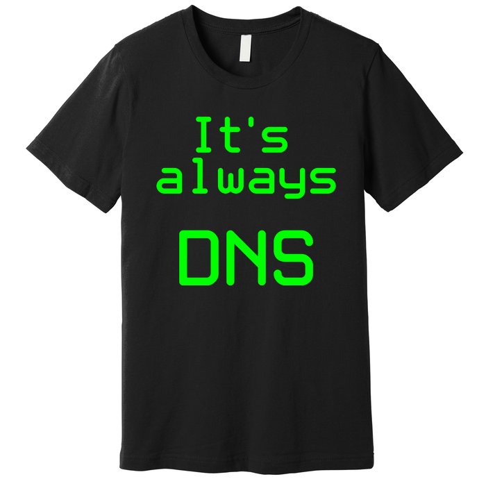 It's Always DNS Premium T-Shirt