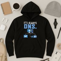 It's Always Dns Information Technology Tech Support Hoodie