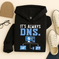 It's Always Dns Information Technology Tech Support Hoodie