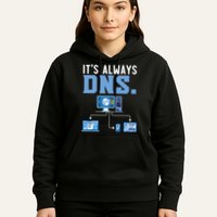 It's Always Dns Information Technology Tech Support Hoodie