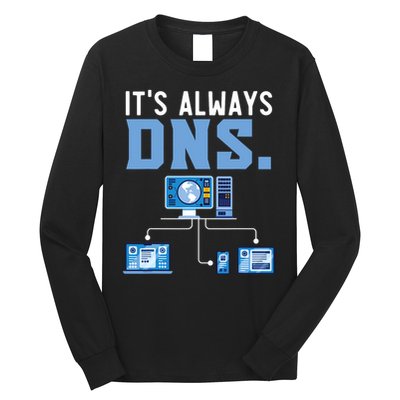 It's Always Dns Information Technology Tech Support Long Sleeve Shirt