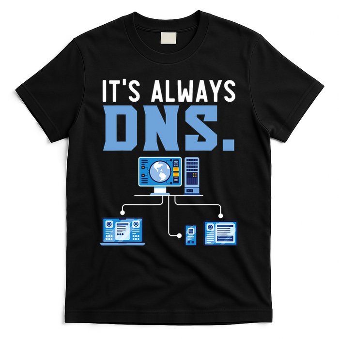 It's Always Dns Information Technology Tech Support T-Shirt
