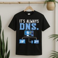 It's Always Dns Information Technology Tech Support T-Shirt
