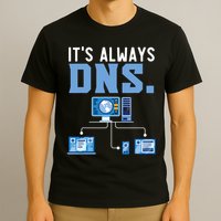 It's Always Dns Information Technology Tech Support T-Shirt