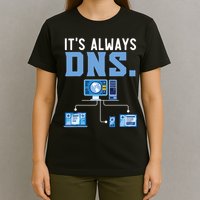 It's Always Dns Information Technology Tech Support T-Shirt