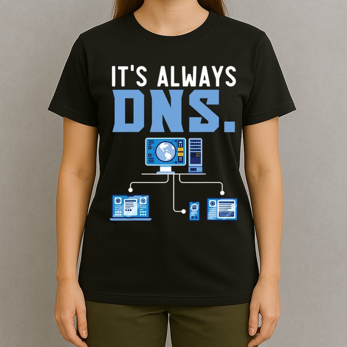 It's Always Dns Information Technology Tech Support T-Shirt