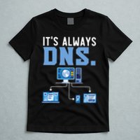 It's Always Dns Information Technology Tech Support T-Shirt