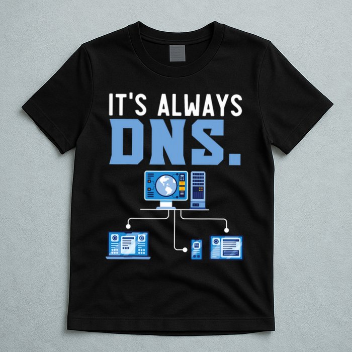 It's Always Dns Information Technology Tech Support T-Shirt