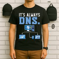 It's Always Dns Information Technology Tech Support T-Shirt