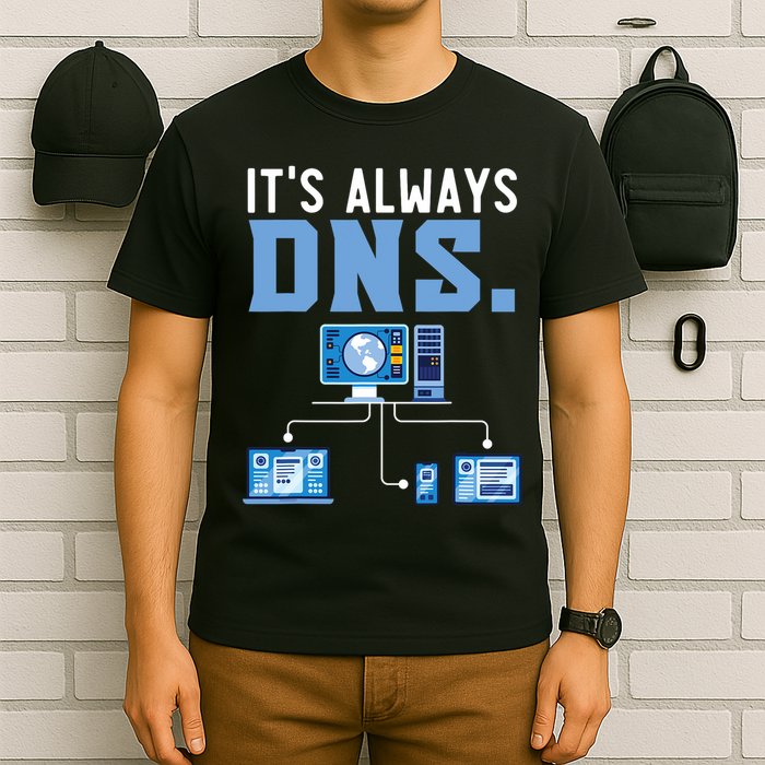 It's Always Dns Information Technology Tech Support T-Shirt