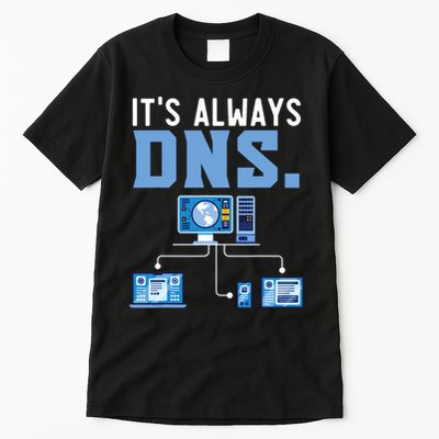 It's Always Dns Information Technology Tech Support Tall T-Shirt