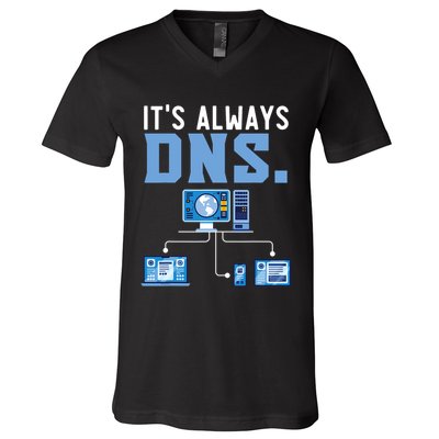 It's Always Dns Information Technology Tech Support V-Neck T-Shirt