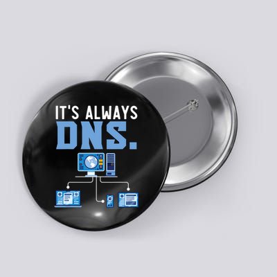 It's Always Dns Information Technology Tech Support Button