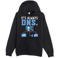 It's Always Dns Information Technology Tech Support Premium Pullover Hoodie