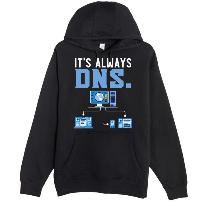 It's Always Dns Information Technology Tech Support Premium Pullover Hoodie