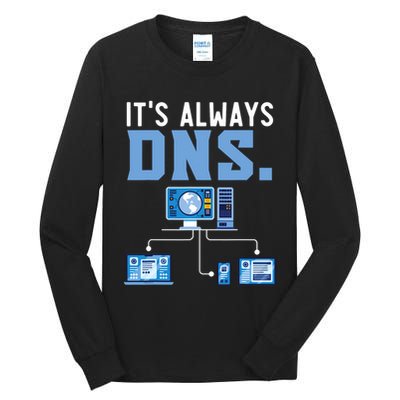It's Always Dns Information Technology Tech Support Tall Long Sleeve T-Shirt