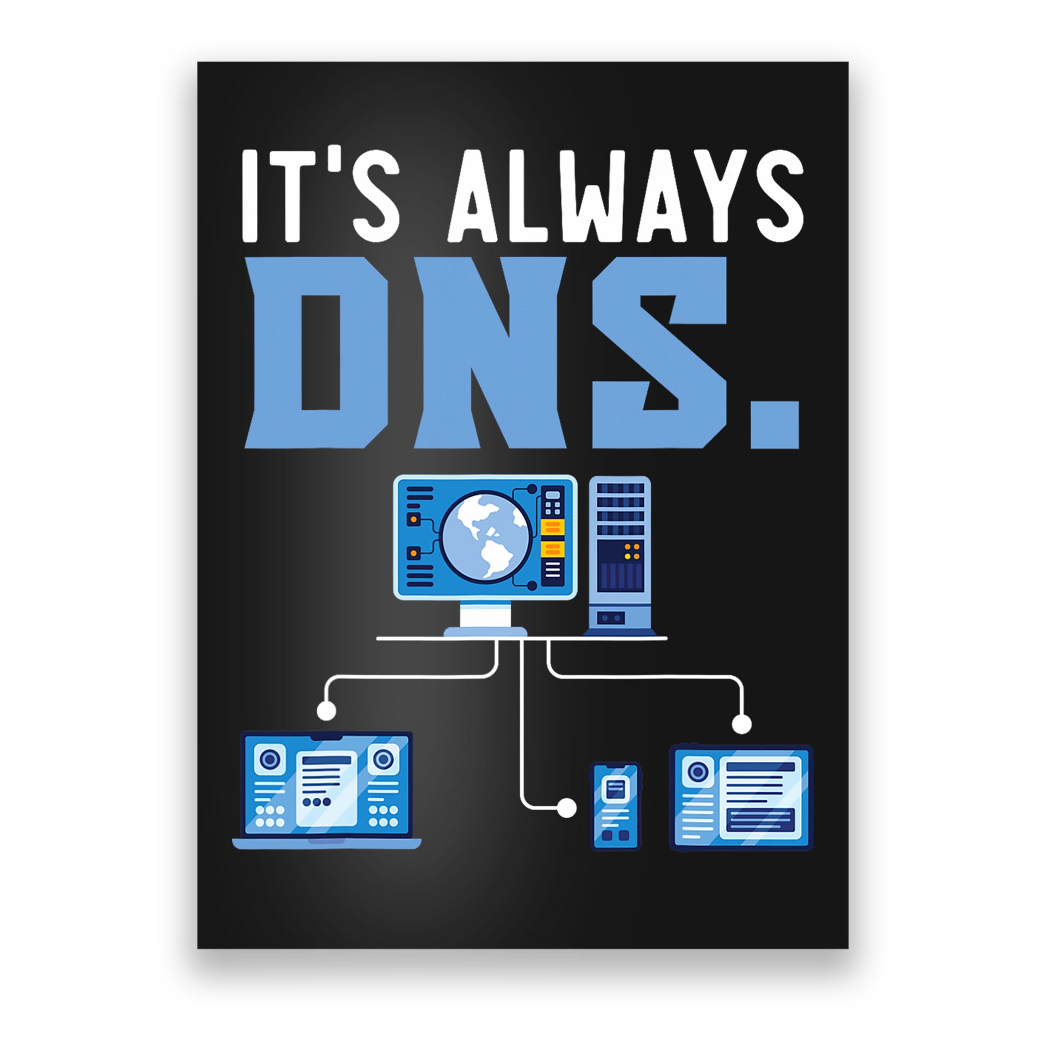 It's Always Dns Information Technology Tech Support Poster