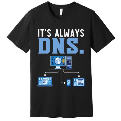 It's Always Dns Information Technology Tech Support Premium T-Shirt