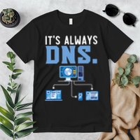 It's Always Dns Information Technology Tech Support Premium T-Shirt