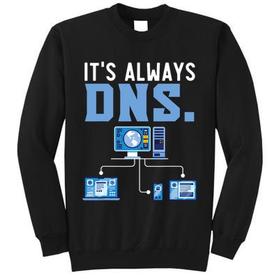 It's Always Dns Information Technology Tech Support Tall Sweatshirt