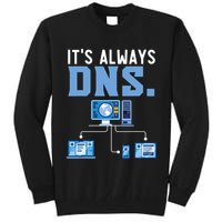 It's Always Dns Information Technology Tech Support Tall Sweatshirt