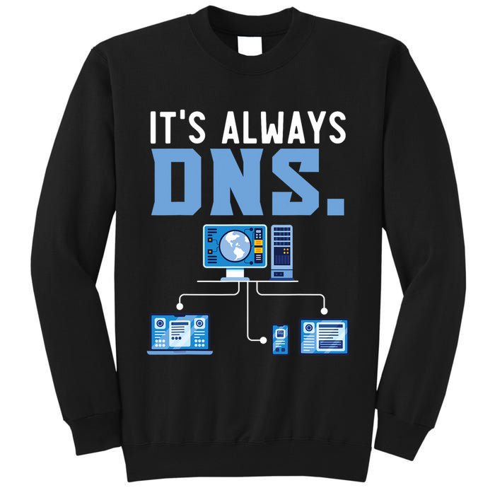 It's Always Dns Information Technology Tech Support Tall Sweatshirt