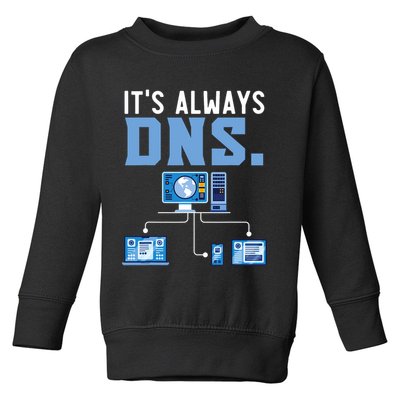 It's Always Dns Information Technology Tech Support Toddler Sweatshirt