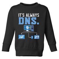 It's Always Dns Information Technology Tech Support Toddler Sweatshirt