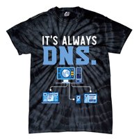 It's Always Dns Information Technology Tech Support Tie-Dye T-Shirt