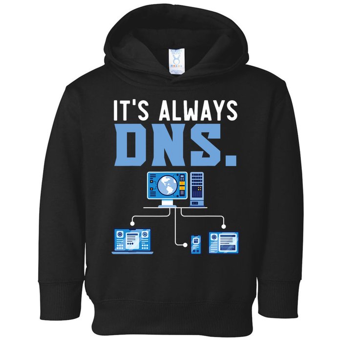 It's Always Dns Information Technology Tech Support Toddler Hoodie