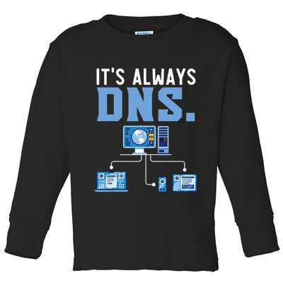 It's Always Dns Information Technology Tech Support Toddler Long Sleeve Shirt