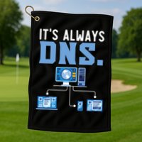 It's Always Dns Information Technology Tech Support Golf Towel