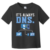 It's Always Dns Information Technology Tech Support Toddler T-Shirt