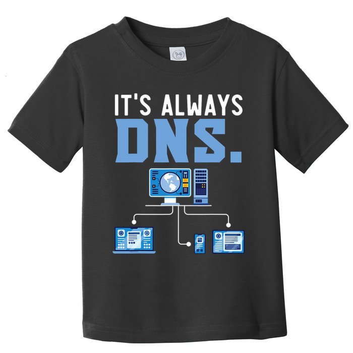 It's Always Dns Information Technology Tech Support Toddler T-Shirt