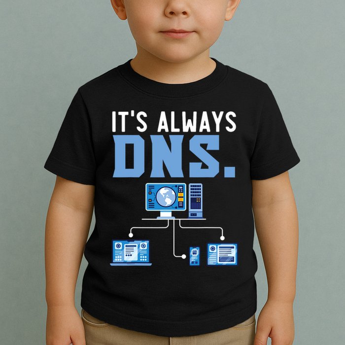 It's Always Dns Information Technology Tech Support Toddler T-Shirt