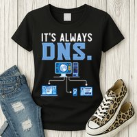 It's Always Dns Information Technology Tech Support Womens T-Shirt