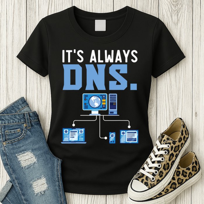 It's Always Dns Information Technology Tech Support Womens T-Shirt