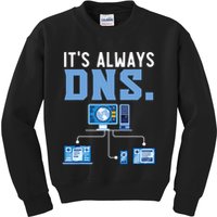 It's Always Dns Information Technology Tech Support Kids Sweatshirt