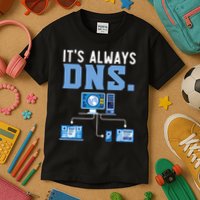 It's Always Dns Information Technology Tech Support Kids T-Shirt